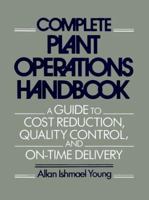 Complete Plant Operations Handbook: A Guide to Cost Reduction, Quality Control, and On-Time Delivery 0131614312 Book Cover