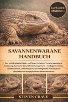 SAVANNENWARANE-HANDBUCH: Der vollständige Leitfaden zu Pflege, Verhalten, Terrariengestaltung, Fütterung, Zucht und Gesundheitsmanagement – mit ... Haltung eines gesunden (German Edition) B0GKFF8SPR Book Cover