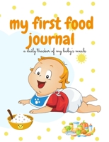 My First Food Journal: A Daily Tracker Of My Baby's Meals 1326311662 Book Cover
