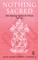 Nothing Sacred: Nazi Espionage Against the Vatican, 1939-1945 (Cass Series : Studies in Intelligence) 0714643025 Book Cover