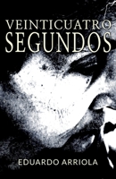 Veinticuatro Segundos: Un drama sobre el amor, el perdón y la redención familiar (Spanish Edition) B0FL1RXDCS Book Cover