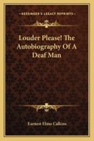 "Louder please!": The autobiography of a deaf man, 1162990856 Book Cover