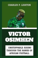 Victor Osimhen: "Unstoppable: Rising Through the Ranks of African Football" B0CV854J15 Book Cover