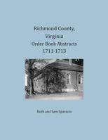 Richmond County, Virginia Order Book Abstracts 1711-1713 1680343246 Book Cover