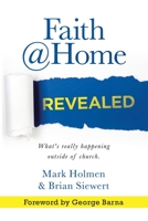 Faith @Home Revealed: What's Really Happening Outside of Church. 1684719267 Book Cover