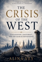 The Crisis of the West: Civilization, Legitimacy, and the Search for Renewal B0H3SVQ8R4 Book Cover