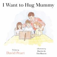 I Want to Hug Mummy 1800463545 Book Cover