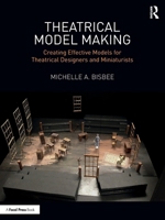 Theatrical Model Making: Creating Effective Models for Theatrical Designers and Miniaturists 1032804602 Book Cover