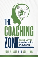 The Coaching Zone: Next Level Leadership in Sports 1736374702 Book Cover