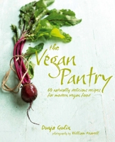 The Vegan Pantry: More than 60 delicious recipes for modern vegan food 1849754896 Book Cover