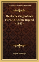 Deutsches Sagenbuch Fur Die Reifere Jugend (1845) 1168464617 Book Cover