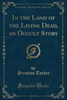 In the Land of the Living Dead; An Occult Story 1408682826 Book Cover