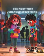 The Post That Changed Everything: A Story of Friendship, Feelings, and Finding Your Way Online: About friendship, emotions, and navigating the digital B0FTG31YDS Book Cover