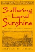 Suffering in the Land of Sunshine: A Los Angeles Illness Narrative 0813539005 Book Cover