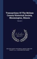Transactions Of The Mclean County Historical Society, Volume 3 1286453623 Book Cover