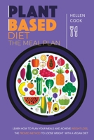 Plant- Based Diet Meal Plan: Learn How to Plan your Meals and achieve Weight Loss. The Proved Method to Loose Weight with a Vegan Diet 1801126925 Book Cover