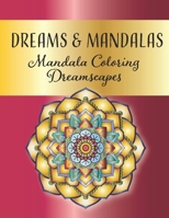 Dreams and Mandalas - Mandala Coloring Dreamscapes: Stress Relieving Mandala And Floral Garden Designs for Adults Meditative Relaxation And Mindfulness B08PJPWLPB Book Cover