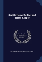 Seattle Home Builder and Home Keeper 1376709848 Book Cover