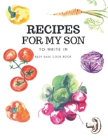 Blank recipe book for my son: Blank Recipe Journal Book to Write in Special Recipes, Cookbook for Taking Notes, Cute Recipe Notebook for Your Favorite Recipes 1710495286 Book Cover