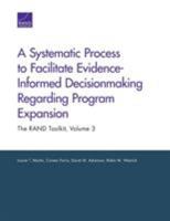 A Systematic Process to Facilitate Evidence-Informed Decisionmaking Regarding Program Expansion: The RAND Toolkit, Volume 3 0833084178 Book Cover