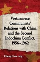 Vietnamese Communists' Relations with China and the Second Indochina Conflict, 1956-1962 0786404043 Book Cover