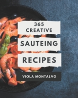 365 Creative Sauteing Recipes: A Sauteing Cookbook You Will Need B08QPHB4VN Book Cover