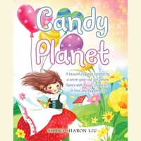 Candy Planet: A Beautiful Planet Created by a Seven-Year-Old Girl, Where Fairies with Magic Power Live in Love and Happiness. 1663239835 Book Cover