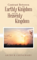 Contrast Between the Earthly Kingdom and the Heavenly Kingdom B0CLFPWKPL Book Cover