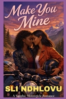 Make You Mine: A Sapphic Enemies-to-Lovers Workplace Romance (Iron Roses Motorcycle Club) B0GQSKB4DR Book Cover