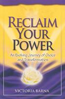 Reclaim Your Power: An Evolving Journey of Choice and Transformation 0979330130 Book Cover