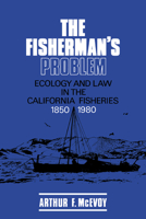 The Fisherman's Problem: Ecology and Law in the California Fisheries, 1850-1980 (Studies in Environment and History) 0521385865 Book Cover