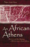 An African Athens: Rhetoric and the Shaping of Democracy in South Africa (Volume in the Rhetoric, Knowledge, and Society Series) 1138811890 Book Cover