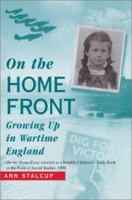 On the Home Front: Growing Up in Wartime England 0595264077 Book Cover