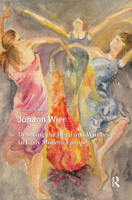 Johann Wier: Debating the Devil and Witches in Early Modern Europe 9462988722 Book Cover