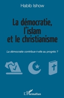 La démocratie, l'islam et le christianisme: La démocratie contribue-t-elle au progrès ? (French Edition) 2343103216 Book Cover