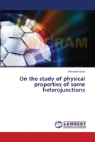 On the study of physical properties of some heterojunctions 3659566616 Book Cover