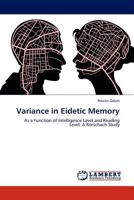 Variance in Eidetic Memory: As a Function of Intelligence Level and Reading Level: A Rorschach Study 3845422289 Book Cover