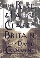 The Rise and Fall of Class in Britain 0231096666 Book Cover