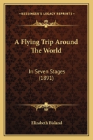 A Flying Trip Around The World: In Seven Stages 1298034612 Book Cover