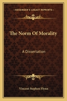 The Norm Of Morality: A Dissertation 1432558072 Book Cover
