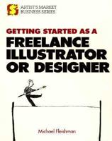Getting Started As a Freelance Illustrator or Designer (Artist's Market Business Series) 0891343318 Book Cover