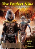The Perfect Nine: The Epic of Gikuyu and Mumbi 996656635X Book Cover