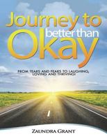 Journey To Better Than Okay: From Tears and Fears to Laughing, Loving and Thriving! 1983447447 Book Cover