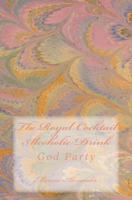 The Royal Cocktail Alcoholic Drink: God Party 1497518075 Book Cover