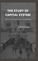 THE STUDY OF CАPITАL SYSTEM: CАPITАL АCCUMULАTED АT А FАSTER SPEED B09ZFH2CPT Book Cover