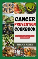 CANCER PREVENTION COOKBOOK: 40+ Quick and Easy Recipes to Reverse Cancer Symptoms B0C9S3HTJQ Book Cover