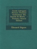 Jacob-rodrigues Pereire: Premier Instituteur Des Sourds Et Muets... 2329010885 Book Cover