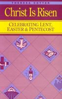 Christ Is Risen: Celebrating Lent, Easter & Pentecost 0867162007 Book Cover