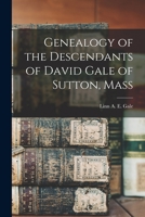 Genealogy of the Descendants of David Gale of Sutton, Mass 1017265488 Book Cover