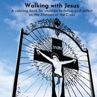 Walking with Jesus: A coloring book for children to follow and reflect on the Stations of the Cross B0GC3SCZF2 Book Cover